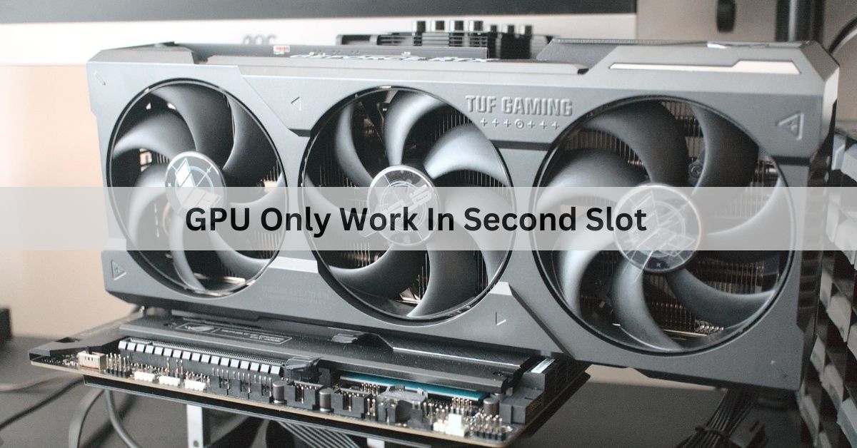 GPU Only Work In Second Slot
